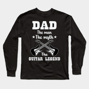 Dad The Man The Myth The Guitar Legend Long Sleeve T-Shirt